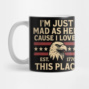 I’m Just Mad As Hell Cause I Loved This Place Est 1776 USA Funny Mug